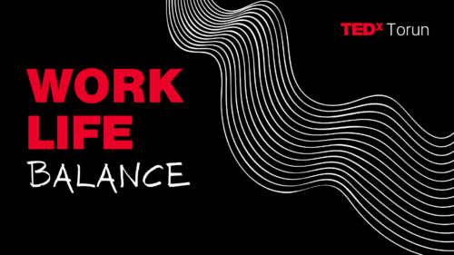TEDxTorun Work Life Balance (I TURA)
